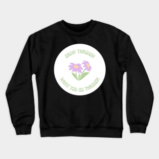 Grow Through What You Go Through Design Crewneck Sweatshirt